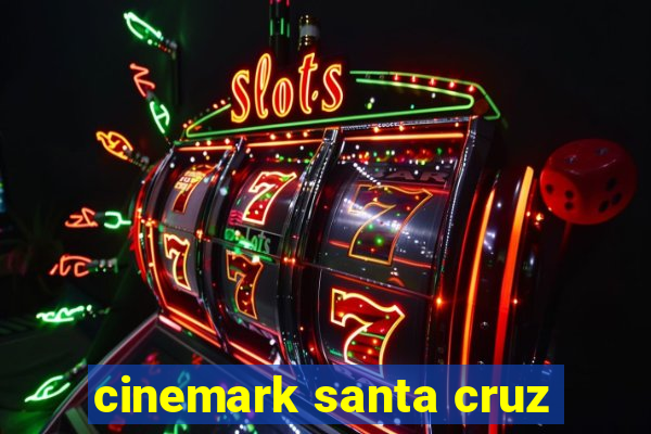 cinemark santa cruz